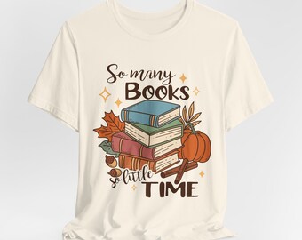 So Many Books So Little Time Shirt, Book Lover Shirt, Reader Shirt, Reading T Shirt, Bookish Shirt, Bookworm Gift, Books T Shirt, Unisex