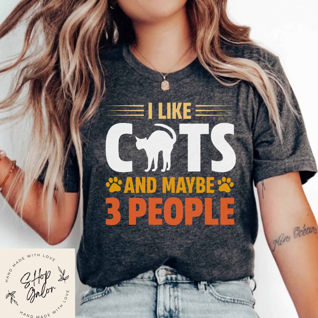 I Like Cats and Maybe 3 Peoples Shirt, Cat Lover Shirt, Funny Cat Shirt ...