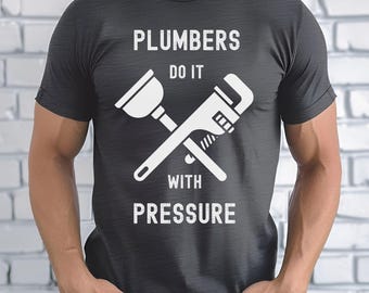 Funny Plumber Shirt, Do It With Pressure, Gag Gift for Plumbers, Trade Job T-Shirt for Men