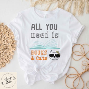 All You Need is Books and Cats Shirt For Women, Girlfriend Gift, Cat Lover and Owner T-shirt