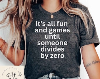 It's All Fun and Games Until Someone Divides by Zero, Funny Math Shirt, Math Shirt, Math Teacher, Math Teacher Gift, Math Appreciation