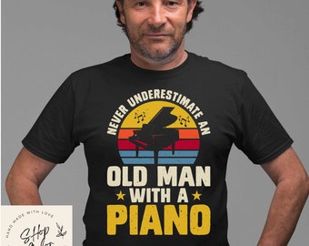 Never underestimate and Old Man With a Piano Funny Shirt Gift, Adult Humor Sarcastic Shirt, Funny Women Outfit