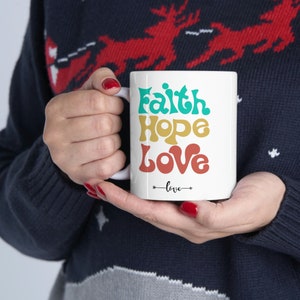 Faith Hope Love Gift Mug, Gift Idea Mug, Ceramic Mug 11oz