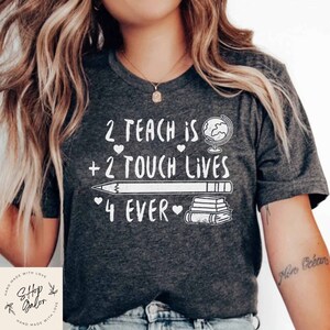 2 Teach is 2 Touch Lives 4 Ever Shirt, Funny Teacher T-shirts For Women, Teacher Appreciation Shirt, Gifts For Teacher