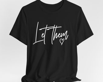 Inspirational Shirt, Let Them Shirt, Positive Saying Shirt, Mental Health Shirt, Inspirational Quotes Shirt, Self Love Gift