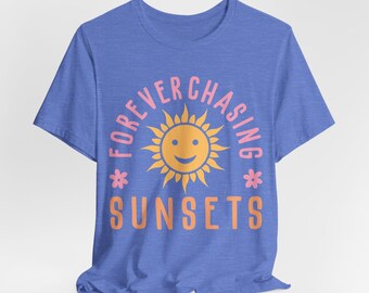 Forever Chasing Sunsets Shirt, Summer Shirt, Vacation Shirt, Beach Shirt, Summer Vacation Shirt, Boho Shirt, Summer Outfit, Vacay Mode Shirt