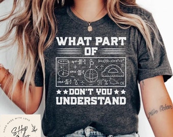 What Part Of Don't You Understand Funny Math Shirt, Math Shirt, Math Teacher, Math Teacher Gift, Math Appreciation, Mathematics Shirt