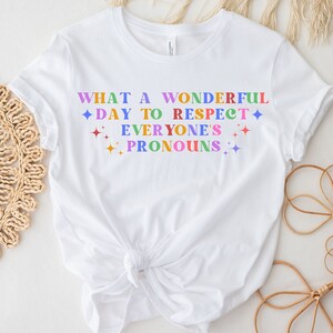 What A Beautiful Day to Respect Everyone&#39;s Pronouns Shirt,Gay Rights T-Shirt,Human Rights Shirt,Equality T-Shirt,LGBTQ+ Shirts,Pride Tee