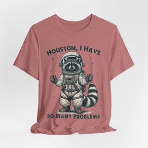 Funny Raccoon Shirt, Houston I have So Many Problems, Funny Graphic Shirt, Raccoon In Space, Retro Raccoon Outfit, Galaxy Tee