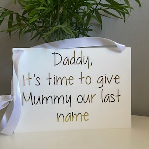 Daddy its time to give mummy our name Sign, Page boy Sign, Flower Girl sign, White Acrylic Sign,