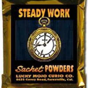 May include: A gold foil pouch with the text "STEADY WORK Sachet POWDERS LUCKY MOJO CURIO CO. 6635 Covey Road, Forestville, Col."