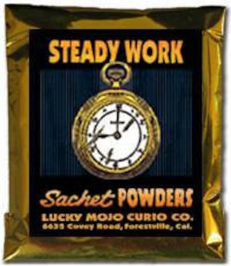 May include: A gold foil pouch with the text "STEADY WORK Sachet POWDERS LUCKY MOJO CURIO CO. 6635 Covey Road, Forestville, Col."
