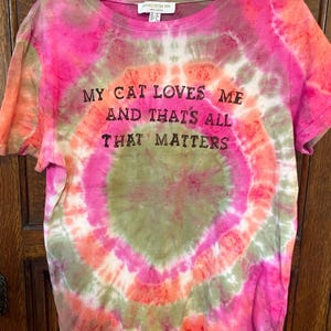 My cat loves me tie dye t-shirt