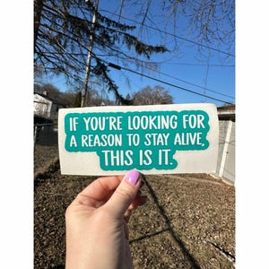 If You Are Looking For a Sign to Stay Alive This Is It Waterproof Permanent Vinyl Decal, Mental Health Stickers, Suicide Awareness