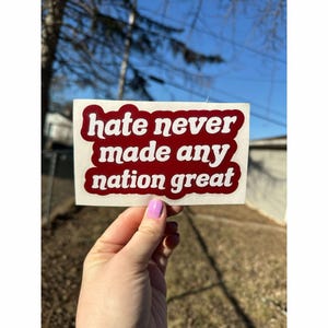 Hate Never Made Any Nation Great, Permanent Vinyl Decal, car decal, liberal sticker, human rights