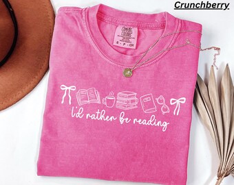 Comfort Colors® I'd Rather Be Reading Shirt, Book Lover Shirt, Reading Shirt, Bookworm Shirt, Literary Shirt, Book Gift, Reader Shirt