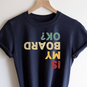 Is My Board Ok?, Funny Board Shirt, Board Gift, Board Shirt, Board Shirt, Biking Tee, Board Lover Gift, Skateboard Lover Gift, Gift for Dad