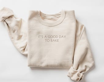 Baking Sweatshirt, It's A Good Day To Bake Sweater, Baking Gift, Baking Shirt, Baking Lover Gift, Gift For Mom, Gift For Friend