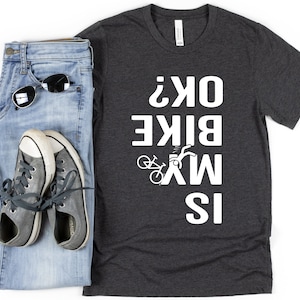 But Is My Bike Ok?, Funny Bicycle Shirt, Funny Cycling Shirt, Bike Gift, Bike Shirt, Bicycle Shirt, Bicycle shirt, Biking Tee, Bicycle Gift