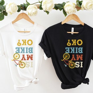 But Is My Bike Ok?, Funny Bicycle Shirt, Funny Cycling Shirt, Bike Gift, Bike Shirt, Bicycle Shirt, Bicycle shirt, Biking Tee, Bicycle Gift