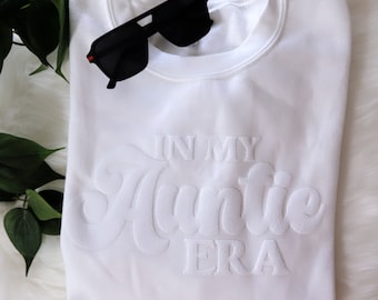 Embossed In my Auntie Era sweatshirt/Shirt, Auntie gift, White Auntie sweatshirt, Auntie sweatshirt, Puff print, White on White, Customized