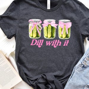 Just Dill With It Shirt, Funny Pickle Shirt, Humor Vegetable Shirt, Pickle Lover Gift, Pickle Lover Girls Shirt, Cute Skeleton Pickle Shirt