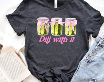 Just Dill With It Shirt, Funny Pickle Shirt, Humor Vegetable Shirt, Pickle Lover Gift, Pickle Lover Girls Shirt, Cute Skeleton Pickle Shirt