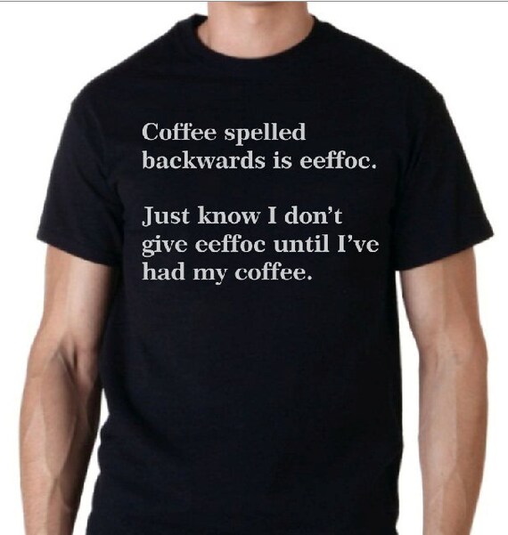 Coffee Spelled Backwards Is Eeffoc Funny Coffee T-Shirt Coffee Spelled Backwards Is Eeffoc Funny Coffee T-Shirt