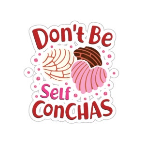 Don&#39;t Be Self-Conchas Sticker | Funny Pan Dulce Vinyl Sticker | Cute Bakery Pun Sticker for Laptop, Water Bottle, Notebook