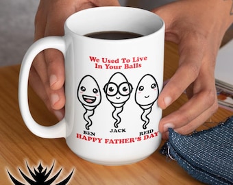Funny Father's Day Mug: We Used To Live In Your Balls