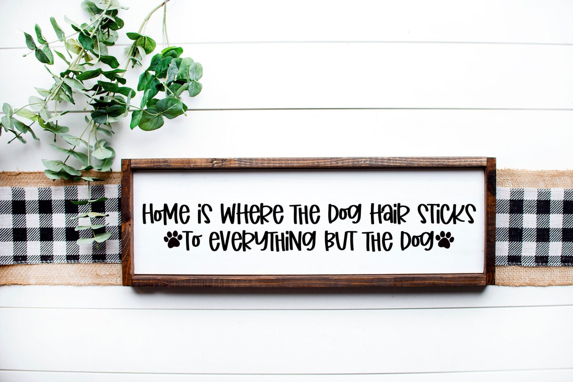 Home Is Where The Dog Hair Sticks To Everything But The Dog Etsy