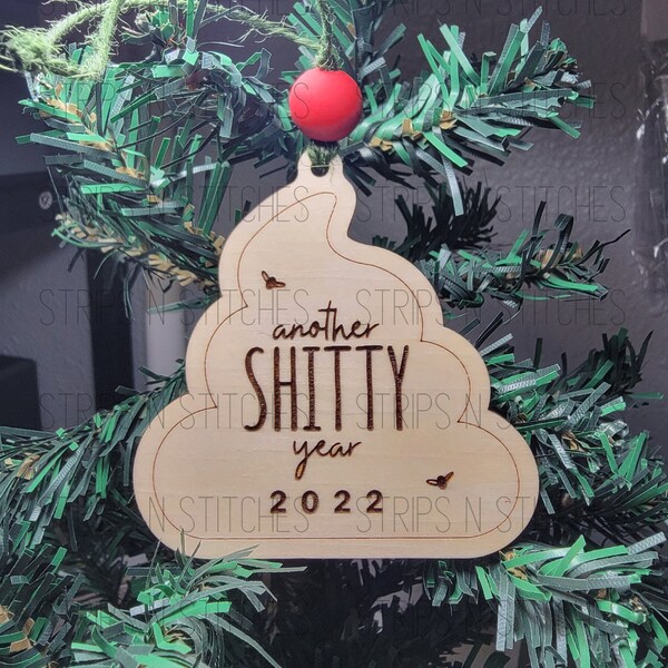 Another Shitty Year Ornament | Laser Cut | Hand Painted | Made to Order | 2022 Ornaments | Funny Ornaments | Humor | 2022 Gas Inflation