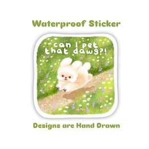 May include: A waterproof sticker featuring a fluffy, light brown cartoon dog with the text "can I pet that dawg?!" The dog is lying on a path surrounded by grass and flowers. The words "Designs are Hand Drawn" are also included.