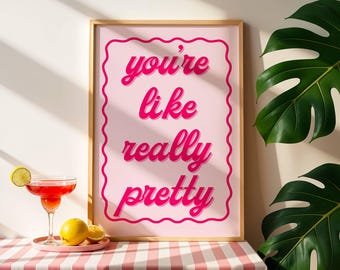You're Like Really Pretty Wall Art | Trendy Wall Art | Coquette Wall Art |  y2k Pink Poster | Pink Retro Wall Decor | Affirmation Wall Art