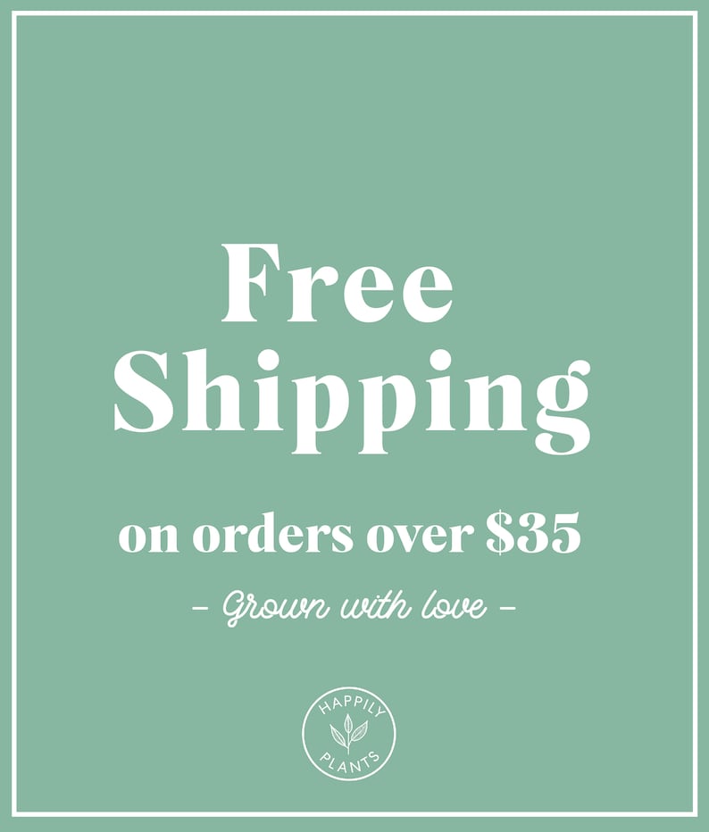 May include: A green background with white text that reads "Free Shipping on orders over $35 - Grown with love -" and a white logo with the text "Happily Plants" in a circle.
