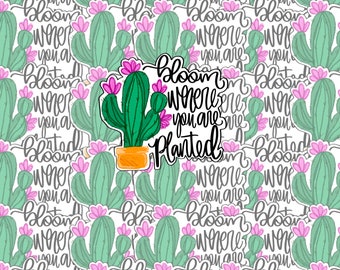 Bloom Where you are Planted Sticker!