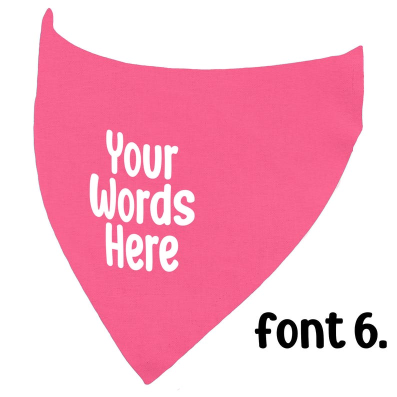 May include: A bright pink bandana with the text "Your Words Here" in white, stylized font. The words are centered on the bandana. The text "font 6." is in black, in the bottom right corner.