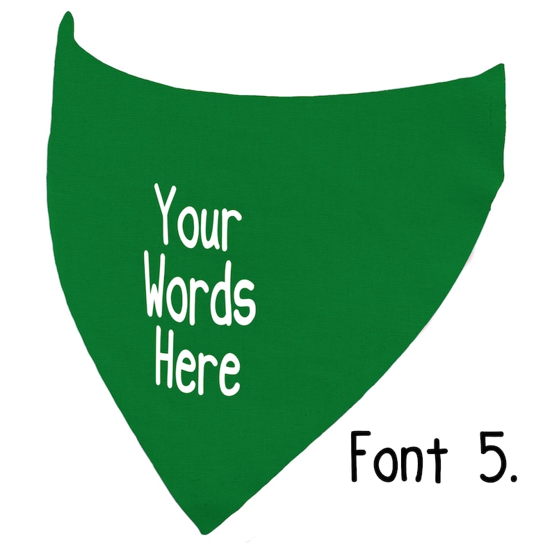 May include: A green bandana with the text "Your Words Here" in white, along with "Font 5." in black. The bandana is triangular in shape and likely designed for pets or as a fashion accessory.