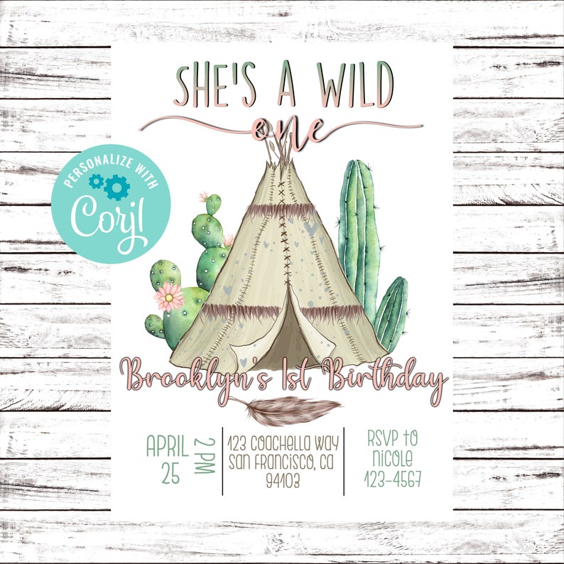 May include: A printable invitation for a first birthday party with a wild one theme. The invitation features a teepee, cacti, and a feather. The text on the invitation reads "She's a Wild One" and "Brooklyn's 1st Birthday".