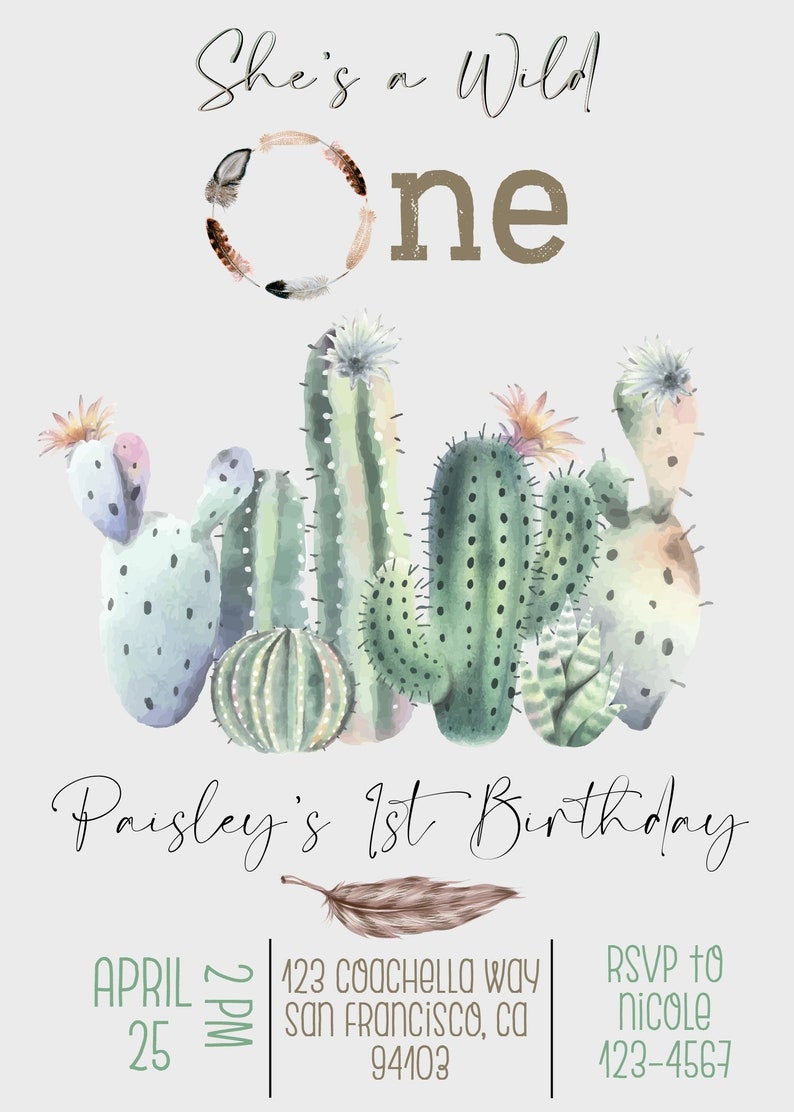 May include: A cactus-themed first birthday party invitation with a watercolor illustration of cacti and the text "She's a Wild One" and "Paisley's 1st Birthday". The invitation includes the date, time, and location of the party, as well as RSVP information.