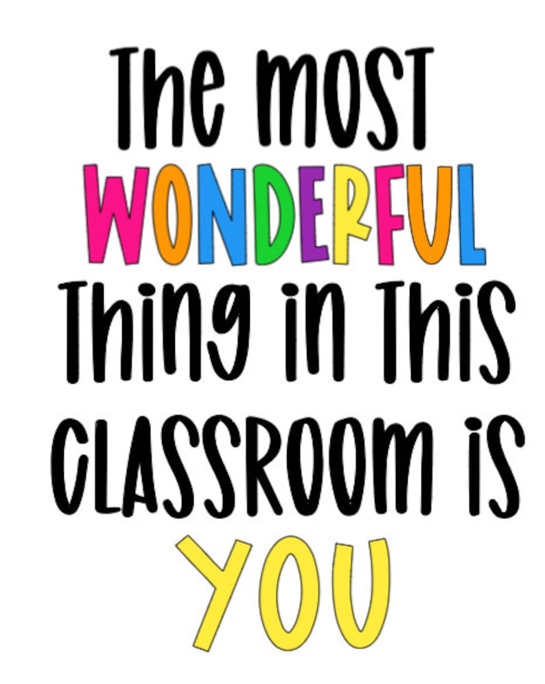 May include: A colorful classroom poster with the text "The most wonderful thing in this classroom is you". The word "wonderful" is spelled out in rainbow colors.