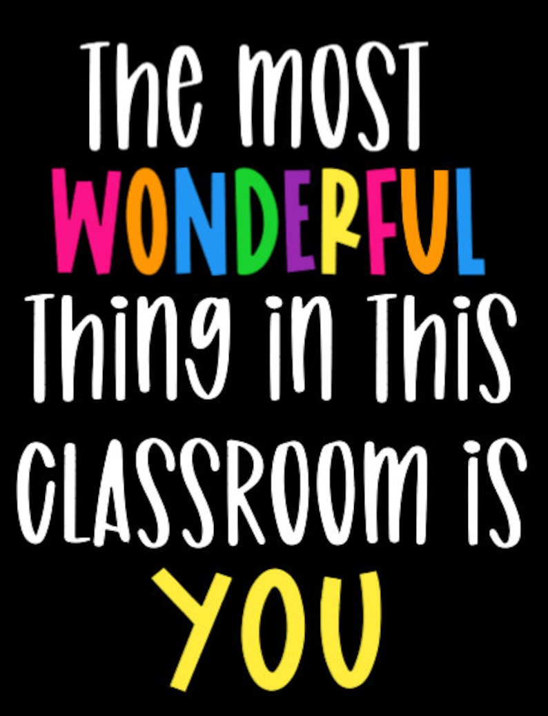 May include: A black and white classroom sign with the text "The most wonderful thing in this classroom is YOU" in white. The word "wonderful" is in rainbow colors.