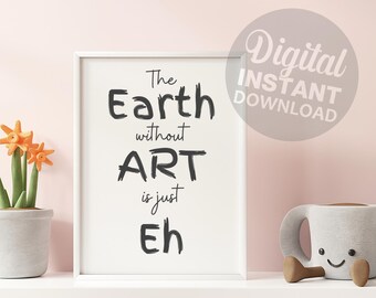 The Earth Without Art is Just Eh, Minimal Funny Craft Room Decor Print, Printable Craft Saying, Creativity Print Wall Art, Digital Download