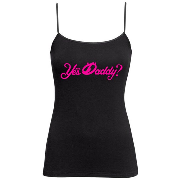 Yes Daddy t shirt Cami Tank Top Vest Neon Pink - DDLG - BDSM sexy Naughty Cute Knickers Submissive Camisole