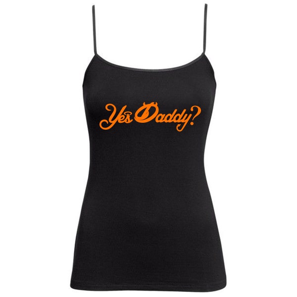 Yes Daddy t shirt Cami Top Vest Neon Orange - DDLG - BDSM sexy Naughty Cute Knickers Submissive Camisole