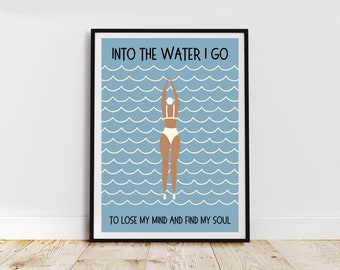 Wild swimming print, saying Into the water I go, to lose my mind and find my soul, open water swimming print.