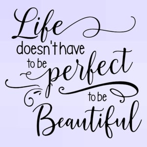 Life Doesn&#39;t Have to be Perfect to be beautiful vinyl decal or iron on vinyl