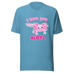 I Love You Alotl Unisex t-shirt