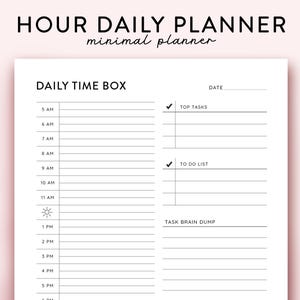 May include: A black and white printable daily planner with the title "HOUR DAILY PLANNER minimal planner". The planner has a section for "DAILY TIME BOX" with hourly slots from 5 AM to 6 PM, a section for "TOP TASKS", a section for "TO DO LIST", and a section for "TASK BRAIN DUMP".