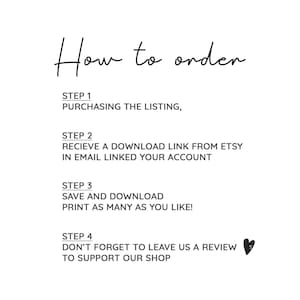 May include: How to order digital printable files. Step 1: Purchase the listing. Step 2: Receive a download link from Etsy in your email. Step 3: Save and download the file. Step 4: Leave a review to support the shop.